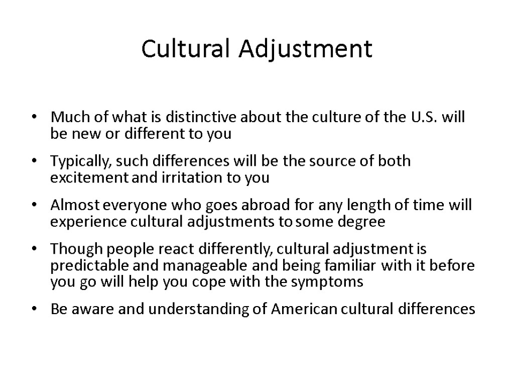 Cultural Adjustment Much of what is distinctive about the culture of the U.S. will